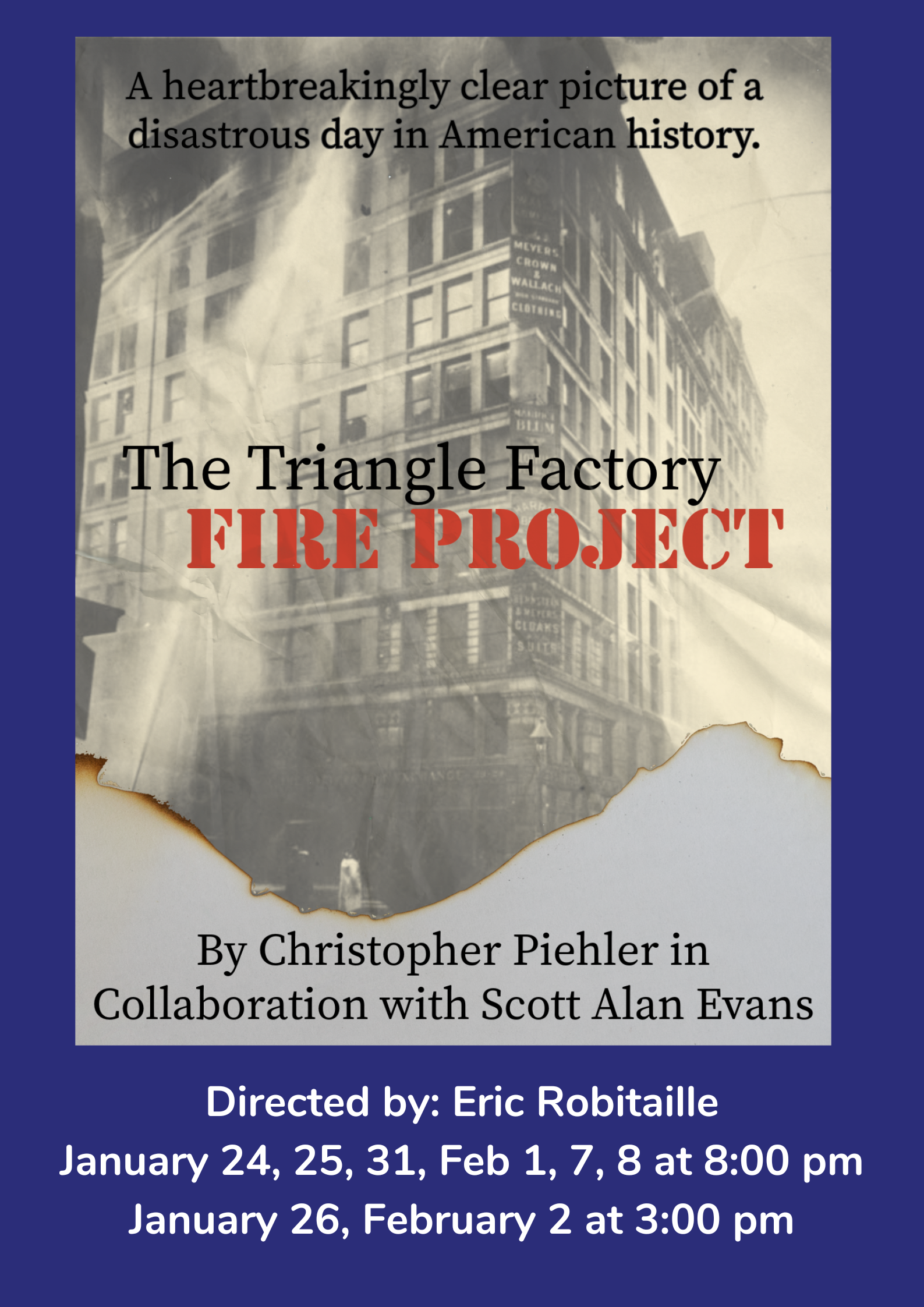 The Triangle Factory Fire Project By Christopher Piehler in collaboration with Scott Alan Evans January 24, 25, 26, 31, Feb 1, 2, 7, 8 Director Eric Robitaille